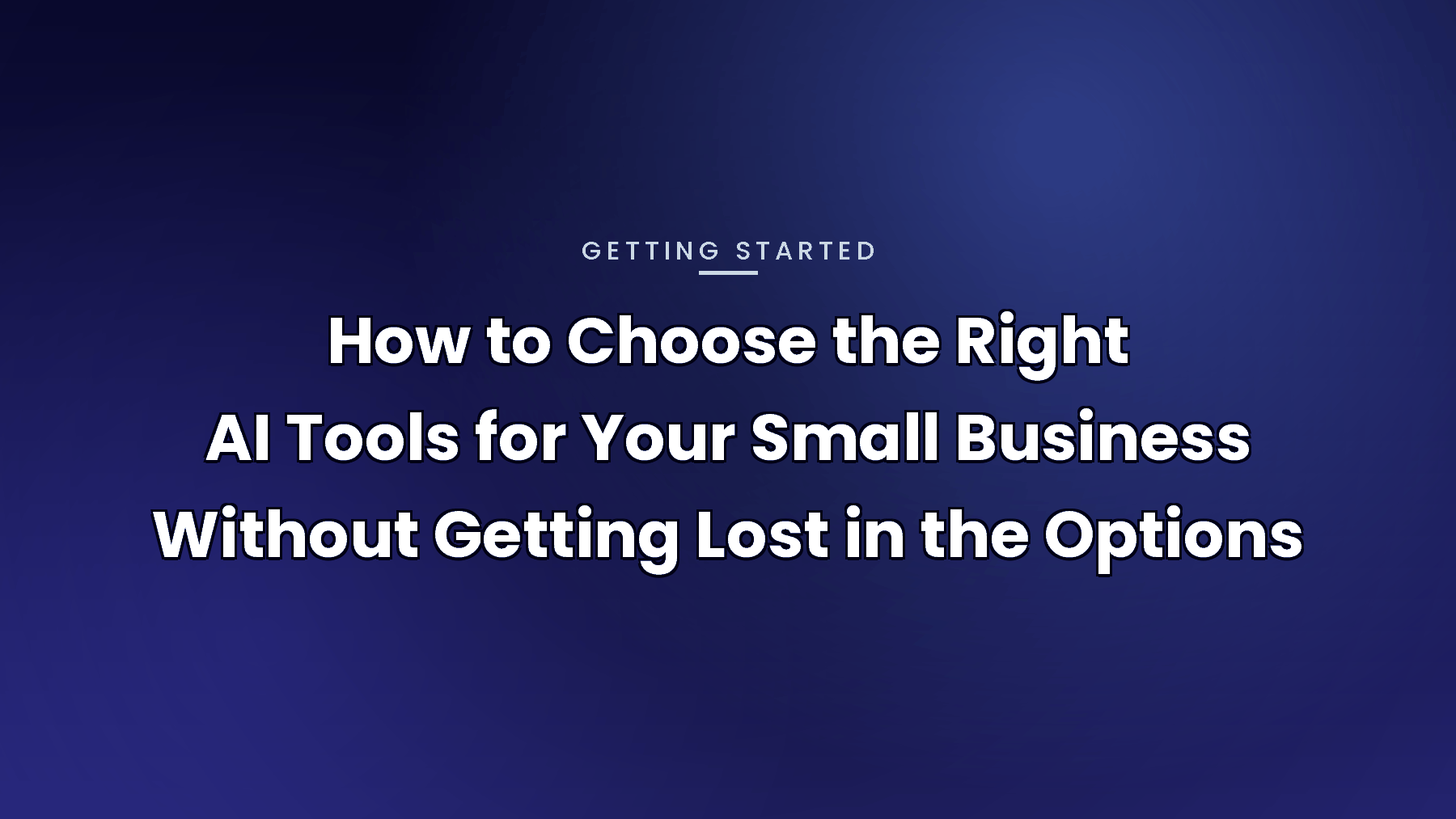 How to Choose the Right AI Tools for Your Small Business Without Getting Lost in the Options