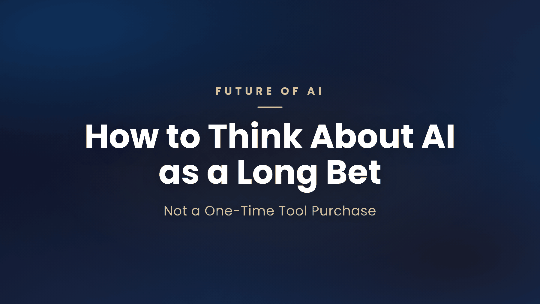 How to Think About AI as a Long Bet, Not a One-Time Tool Purchase