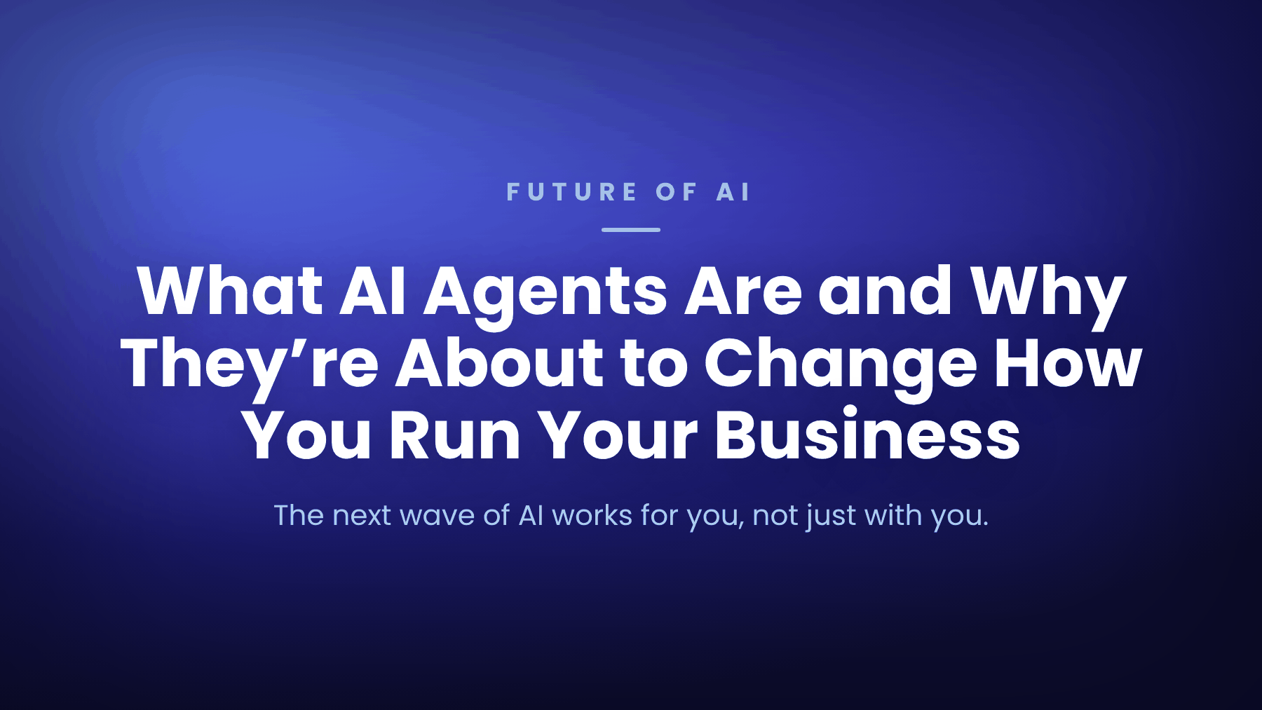 What AI Agents Are and Why They're About to Change How You Run Your Business