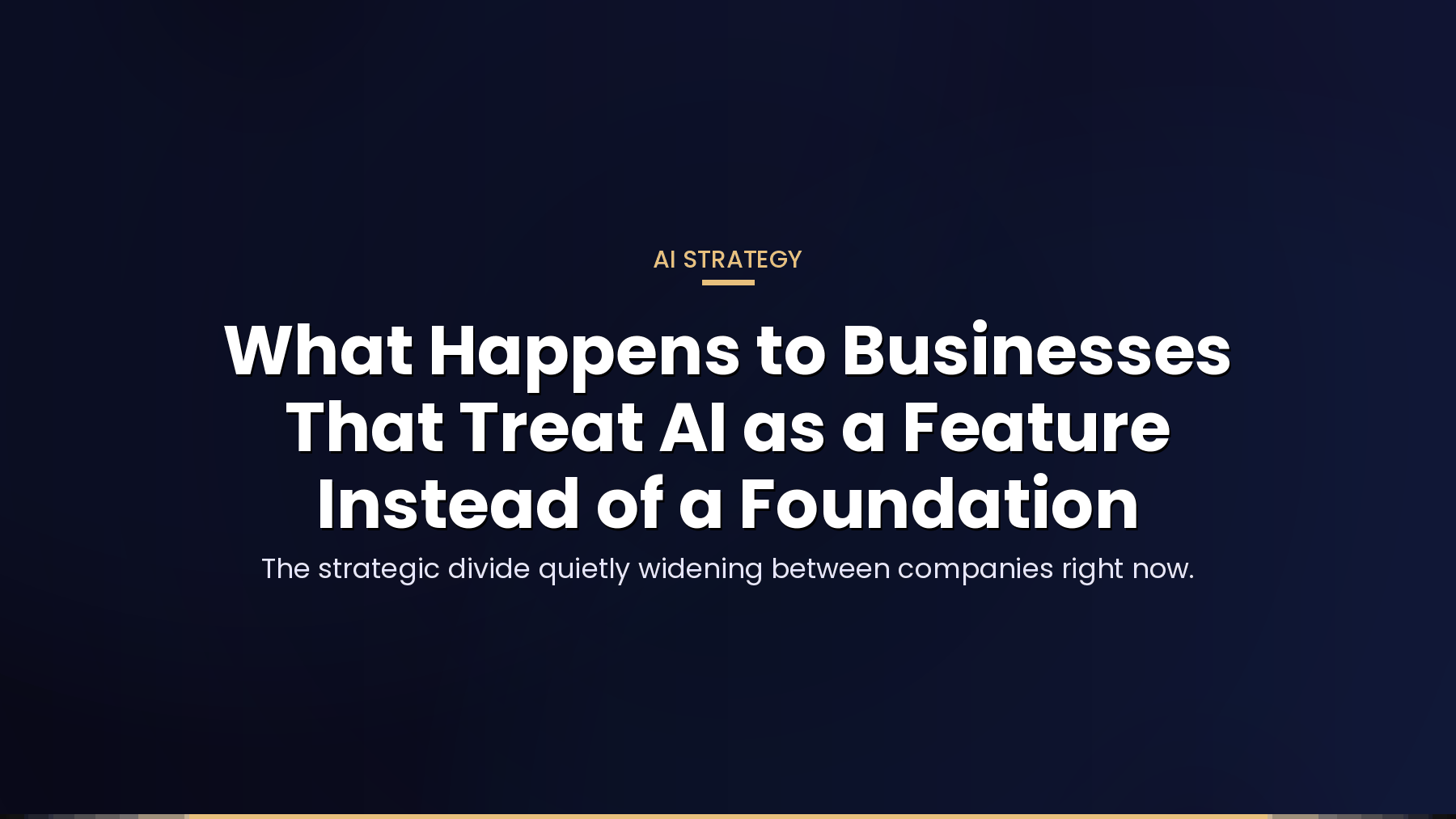 What Happens to Businesses That Treat AI as a Feature Instead of a Foundation